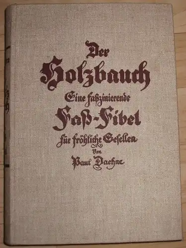 Paul Daehne: Der Holzbauch
 Ein faszinierende Faß-Fibel für fröhliche Gesellen. 