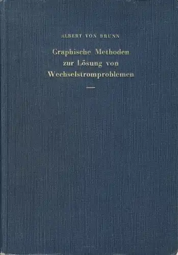 Albert von Brunn: Graphische Methoden zur Lösung von Wechselstromproblemen. 