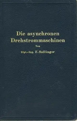 Franz Sallinger: Darstellung ihrer Wirkungsweise und Verwendungsmöglichkeiten
 Die asynchronen Drehstrommaschinen mit und ohne Stromwender. 