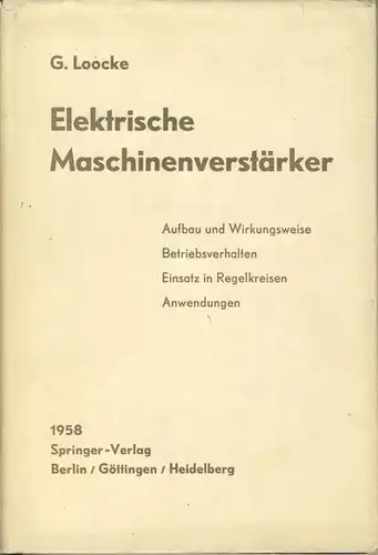 G. Loocke: Elektrische Maschinenverstärker
 Aufbau und Wirkungsweise, Betriebsverhalten, Einsatz in Regelkreisen, Anwendungen. 