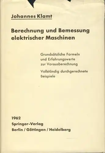 Johannes Klamt: Berechnung und Bemessung elektrischer Maschinen, Asynchronmotor, Synchronmaschine, Gleichstrommaschine, elektrische Schlupfkupplung. 