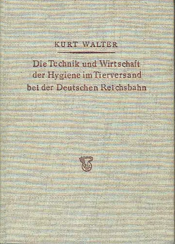 K. Walter: Die Technik und Wirtschaft der Hygiene im Tierversand bei der Deutschen Reichsbahn. 