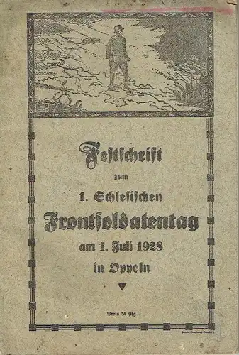 Festschrift zum 1. Schlesischen Frontsoldatentag am 1. Juli 1928 in Oppeln. 