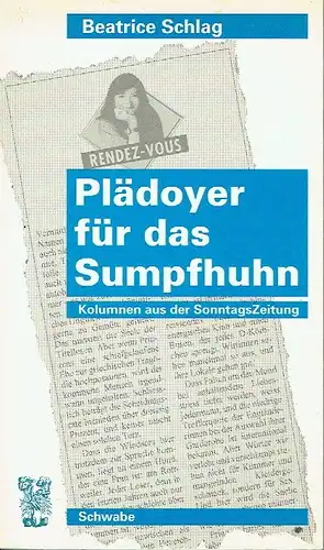 Beatrice Schlag: Plädoyer für das Sumpfhuhn
 Kolumnen aus der SonntagsZeitung. 