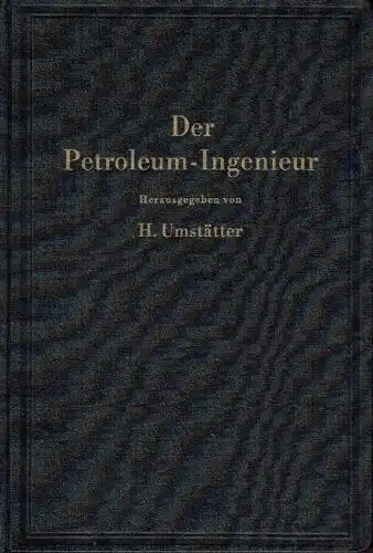 Hans Umstätter: Der Petroleum-Ingenieur
 Ein Lehr- und Hilfsbuch für die Erdöl-Industrie. 