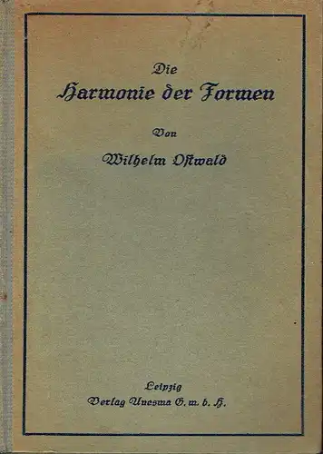 Nobelpreisträger Wilhelm Ostwald: Die Harmonie der Formen. 