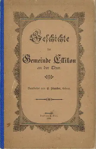 E. Stauber: Geschichte der Gemeinde Ellikon an Thur. 