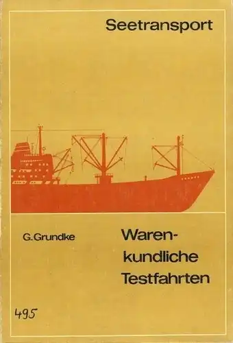 Prof. Dr. Dr. Günter Grundke: Seetransport - Warenkundliche Testfahrten. 