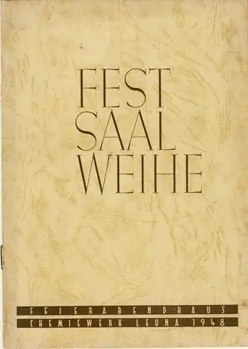 Festsaal Weihe Feierabendhaus Chemiewerk Leuna 1948
 Festschrift. 