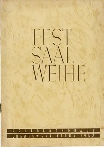 Festschrift
 Festsaal Weihe Feierabendhaus Chemiewerk Leuna 1948. 