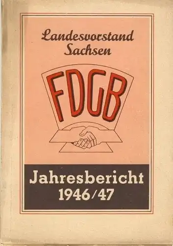 FDGB Landesvorstand Sachsen - Jahresbericht 1946/47. 