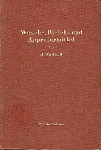 Heinrich Walland: Kenntnis der Wasch-, Bleich- und Appreturmittel
 Ein Lehr- und Hilfsbuch für technische Lehranstalten und die Praxis. 