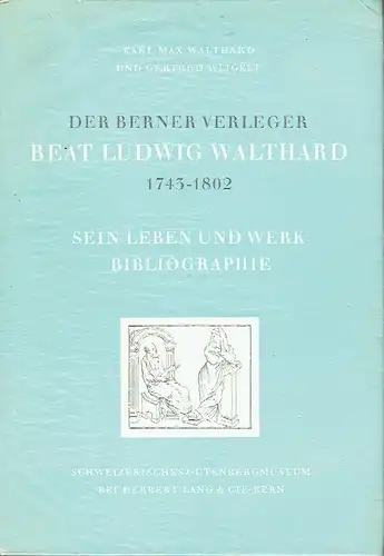 Karl Max Walthard
 Gertrud Weigelt: 1743-1802
 Der Berner Verleger Beat Ludwig Walthard. 