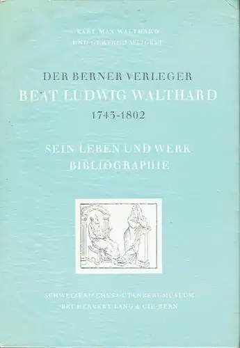 Karl Max Walthard
 Gertrud Weigelt: Der Berner Verleger Beat Ludwig Walthard
 1743-1802
 Bibliothek des Schweizerischen Gutenbergmuseum in Bern, Nr. 16. 