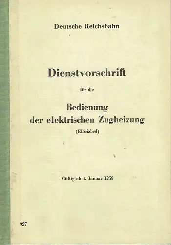 Dienstvorschrift für die Bedienung der elektrischen Zugheizung (Elheizbed)
 Gültig ab 1. Januar 1959
 DV 927. 