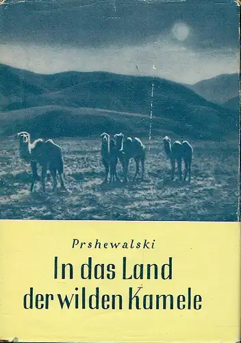 N. M. Prshewalski: In das Land der wilden Kamele
 Von Kjachta zu den Quellen des Gelben Flusses, die Erforschung des nördlichen Randgebietes von Tibet und der Weg über den Lob-nor durch das Tarimbecken. 