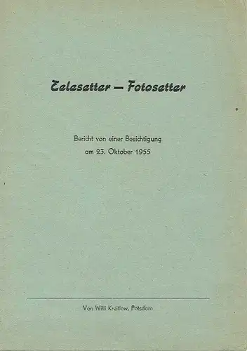 Willi Kreitlow: Bericht von einer Besichtigung am 23. Oktober 1955
 Telesetter - Fotosetter. 