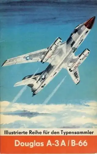 Ulrich Israel: Douglas A-3A "Skywarrior" / B-66 "Destroyer"
 Illustrierte Reihe für den Typensammler, Heft 27. 