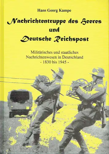 Hans Georg Kampe: Nachrichtentruppe des Heeres und Deutsche Reichspost
 Militärisches und staatliches Nachrichtenwesen in Deutschland - 1830 bis 1945. 
