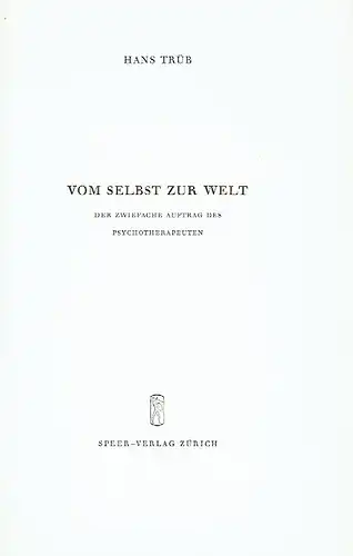 Hans Trüb: Vom Selbst zur Welt
 Der zwiefache Auftrag des Psychotherapeuten. 