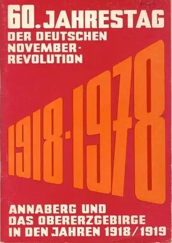 Kollektiv Studenten der Sektion Verfahrens- und Silikattechnik der Bergakademie Freiberg unter Leitung von Prof. Harro Uhlmann: Annaberg und das Obererzgebirge in den Jahren 1918/1919
 60. Jahrestag der deutschen Novemberrevolution. 