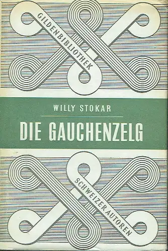 Willy Stokar: Die Gauchenzelg
 Gildenbibliothek schweizer Autoren. 