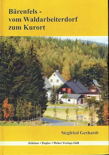 Siegfried Gerhardt: Bärenfels - vom Waldarbeiterdorf zum Kurort. 