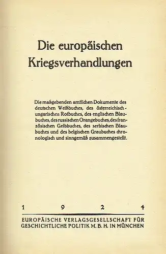 Die europäischen Kriegsverhandlungen
 Die maßgeblichen amtlichen Dokumente des deutschen Weißbuches, des österreichisch-ungarischen Rotbuches, des englischen Blaubuches, des russischen Orangebuches, des französischen Gelbbuches, des serbischen...