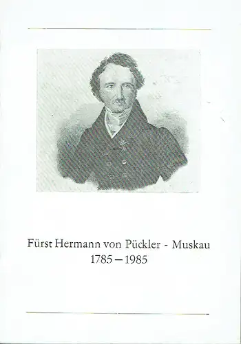 Festansprache und Vorträge anläßlich der Pücklerehrung
 Fürst Hermann von Pückler - Muskau 1785-1985. 