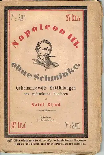 k.A: Napoleon III. ohne Schminke
 Geheimnisvolle Enthüllungen aus gefundenen Papiern in Saint Cloud - Eine Studie unter Benützung von offiziellen und von noch nicht veröffentlichten Papieren. 