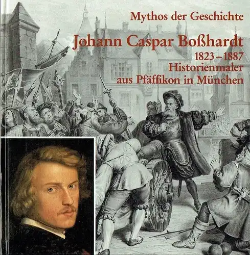 Johann Caspar Boßhardt 1823-1887
 Historienmaler aus Pfäffikon in München
 Mythos der Geschichte. 