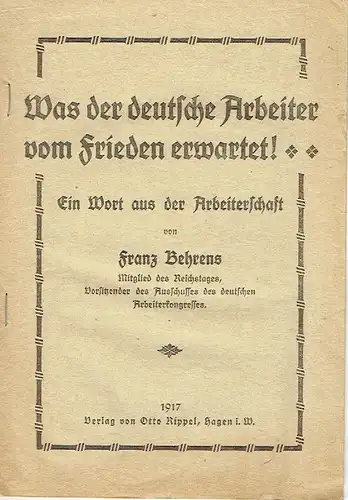 Franz Behrens: Ein Wort aus der Arbeiterschaft
 Was der deutsche Arbeiter vom Frieden erwartet!. 