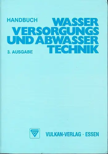 Heinz Moser: Handbuch Wasserversorgungs- und Abwasser-Technik. 