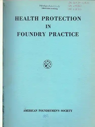 Health Protection in Foundry Practice
 Papers presented at a Conference on Health Protection in Foundry Practice at the University of Michigan School of Public Health , ... 1952 in Ann Arbor. 