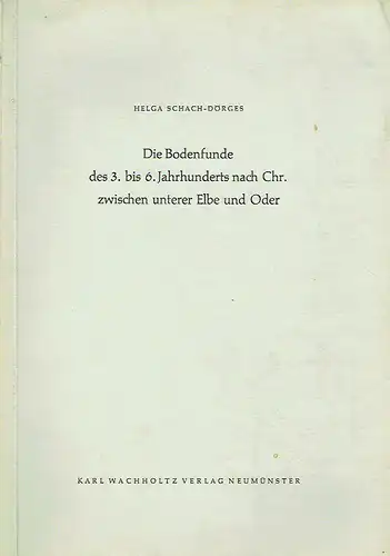 Helga Schach-Dörges: Die Bodenfunde des 3. bis 6. Jahrhunderts nach Chr. zwischen unterer Elbe und Oder. 