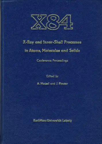 Internationale Conference on X-Ray and Inner-Shell Processes in Atoms, Molecules and Solids - Leipzig 20.-24. August 1984, Conference Proceedings
 X84. 