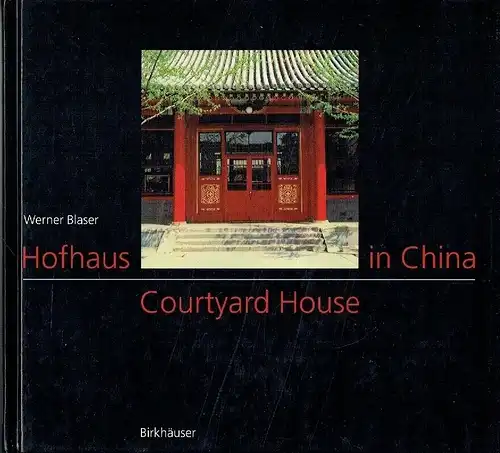 Werner Blaser: Hofhaus in China
 Tradition und Gegenwart. 