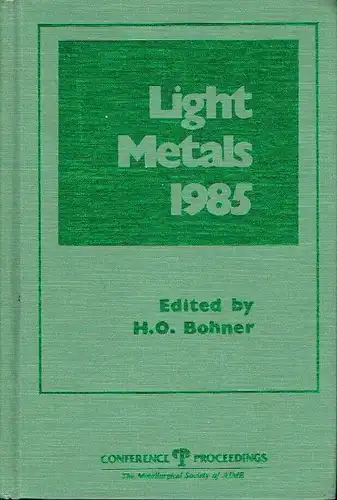 Light Metals 1985
 Proceedings of the technical sessions sponsored by the TMS Light Metals Committee at the 114th Annual Meeting, New York ... 1985. 