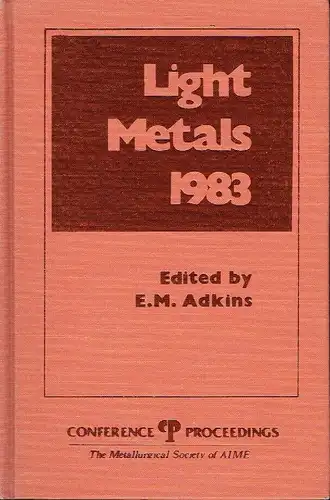 Light Metals 1983
 Proceedings of the technical sessions sponsored by the TMS Light Metals Committee at the 112th Annual Meeting, Atlanta ... 1983. 