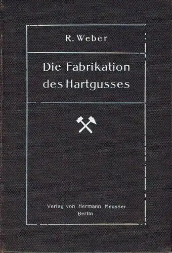 R. Weber: Die Fabrikation des Hartgusses. 