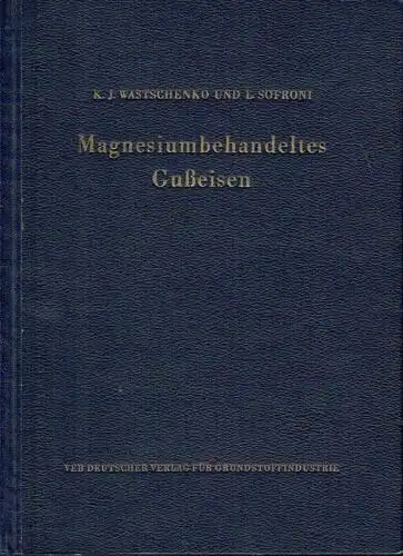 Prof. K. J. Wastschenko
 L. Sofroni: Magnesiumbehandeltes Gusseisen. 