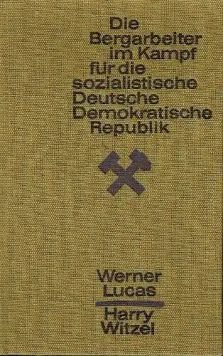 Werner Lucas
 Harry Witzel: Die Bergarbeiter im Kampf für die sozialistische Deutsche Demokratische Republik
 Die Leistungen der Bergarbeiter unter der Führung der Sozialistischen Einheitspartei Deutschlands.. 