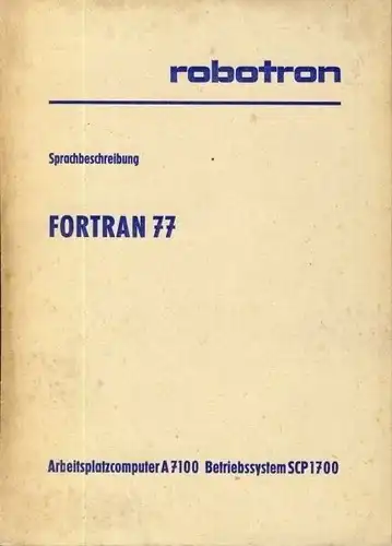 Autorenkollektiv: Sprachbeschreibung Fortran 77
 Arbeitsplatzcomputer A7100 Betriebssystem SCP1700. 