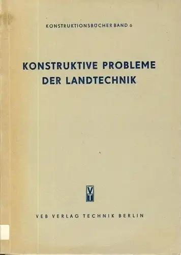 Autorenkollektiv: Konstruktive Probleme der Landtechnik
 Konstruktionsbücher, Band 6, DK 631.3. 
