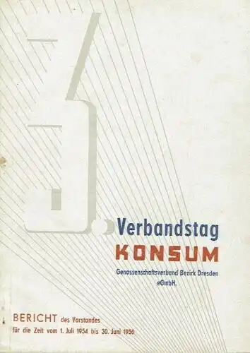 Bericht des Vorstandes für die Zeit vom 1. Juli 1954 bis 30. Juni 1956
 Verbandstag Konsum Genossenschaftsverband Bezirk Dresden eGmbH. 