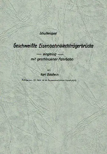 Karl Eckstein: Als Manuskript gedruckt
 Schulbeispiel Geschweißte Eisenbahnblechträgerbrücke - eingleisig - mit geschlossener Fahrplan. 