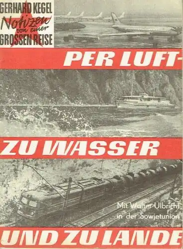 Gerhard Kegel: Per Luft - zu Wasser und zu Lande
 Mit Walter Ulbricht in der Sowjetunion - Notizen einer großen Reise. 