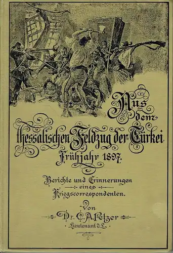 Aus dem Thessalischen Feldzug der Türkei
 Frühjahr 1897 - Berichte und Erinnerungen eines Kriegskorrespondenten. 