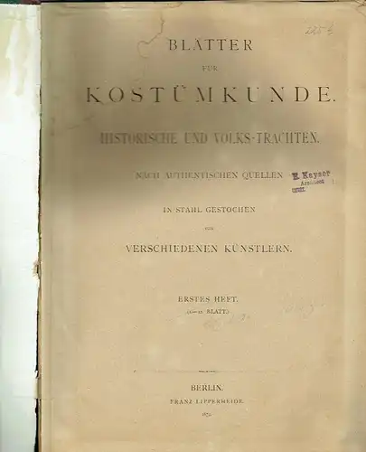 Historische und Volks-Trachten nach authentischen Quellen in Stahl gestochen von verschiedenen Künstlern
 Blätter für Kostümkunde. 