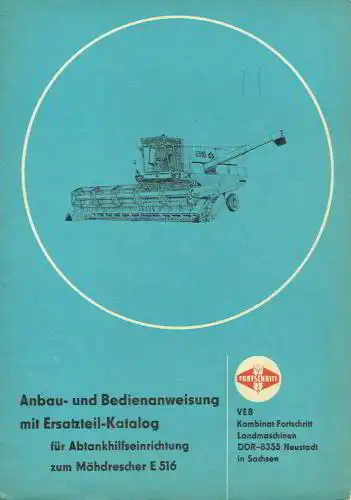 Anbau- und Bedienanweisung mit Ersatzteil-Katalog für Abtankhilfseinrichtung zumMähdrescher E 516. 
